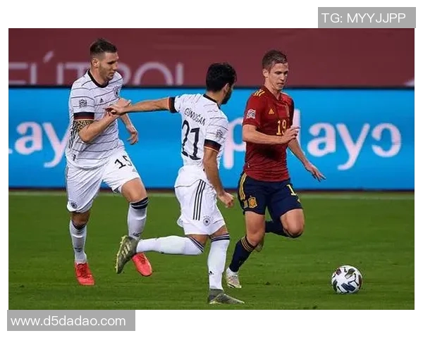 西班牙与德国足球赛精彩直播全程回顾与分析 西班牙与德国足球赛精彩直播全程回顾与分析